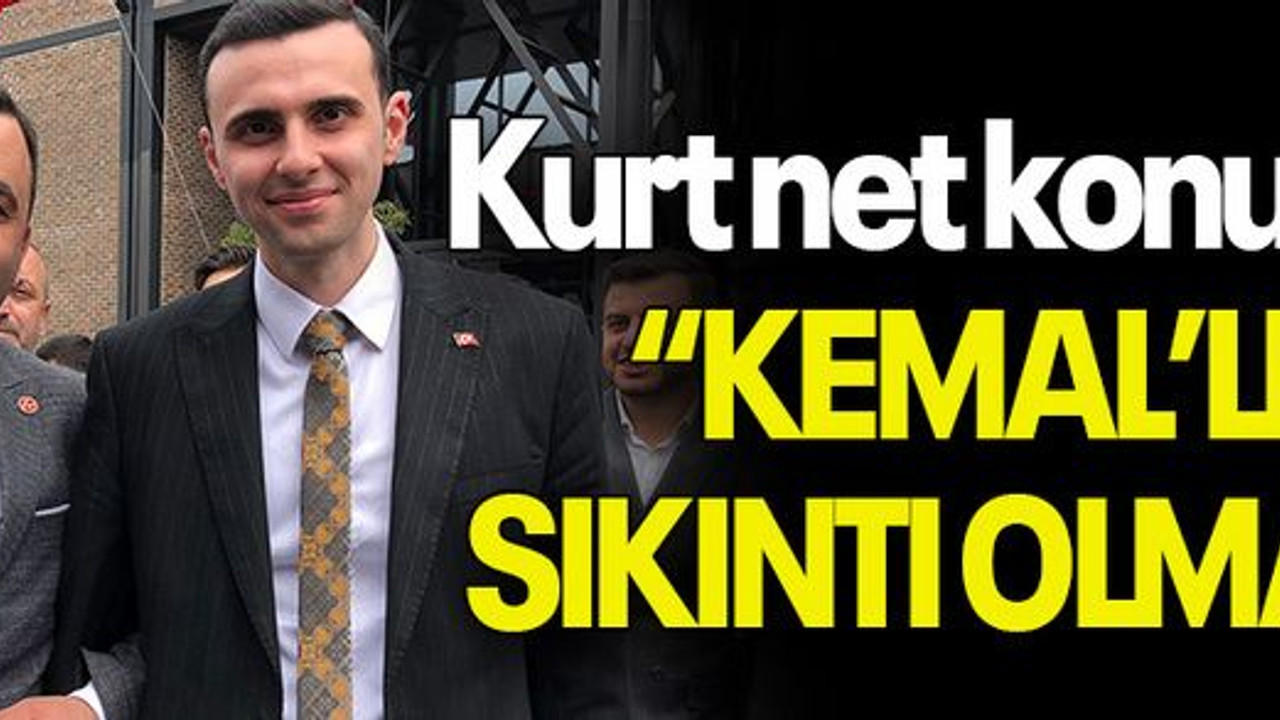 Kurt net konuştu “KEMAL’LE SIKINTI OLMAZ”